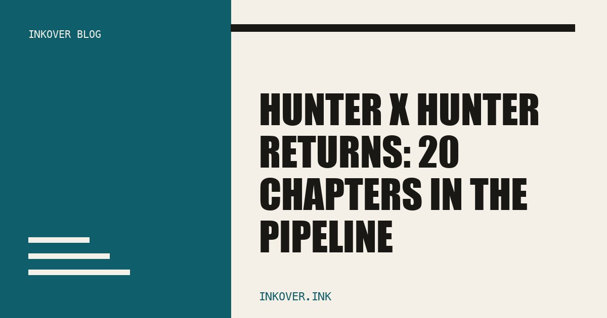 Hunter x Hunter Is Coming Back: Togashi Has 20 Chapters Ready